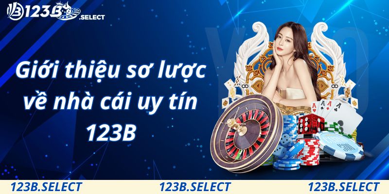 Giới thiệu sơ lược về nhà cái uy tín 123B