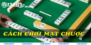 Cách Chơi Mạt Chược 123B Giúp Tân Thủ Ăn Chắc Đối Thủ