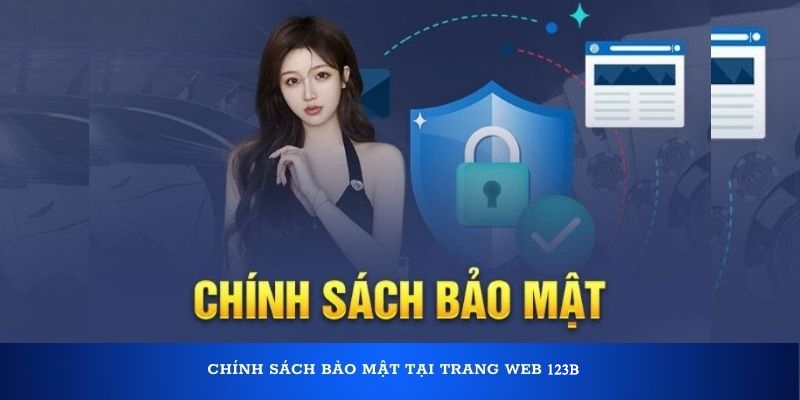 Chính sách bảo mật 123B tuân thủ các nguyên tắc quan trọng