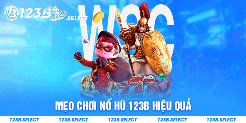 Mẹo chơi nổ hũ 123B hiệu quả