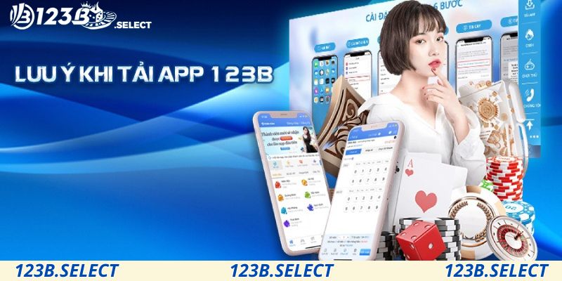 Một vài lưu ý quan trọng mà hội viên tải app 123B cần nhớ