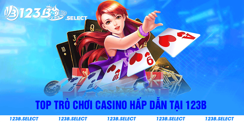 Top trò chơi casino hấp dẫn tại 123B 